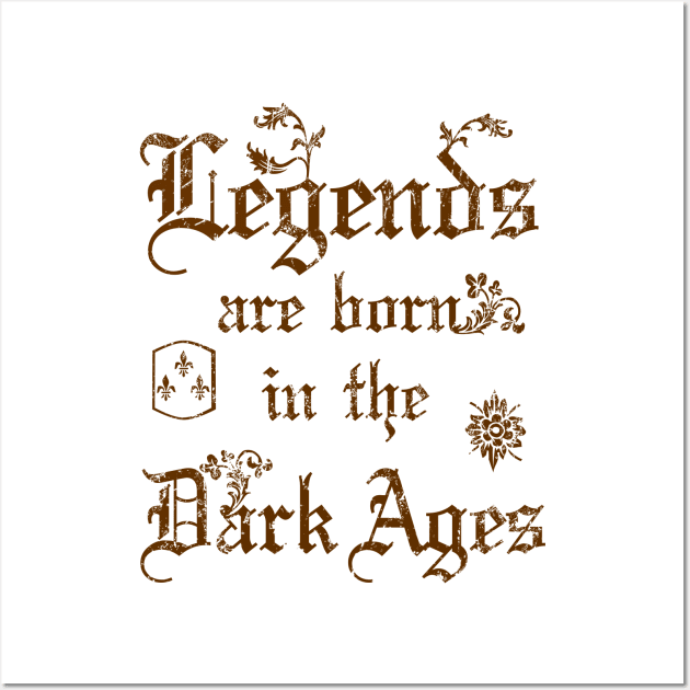 Legends are born in the Dark Ages Wall Art by forsureee